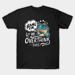 Hang On, Let Me Overthink This - Funny Frog Sticker T-Shirt